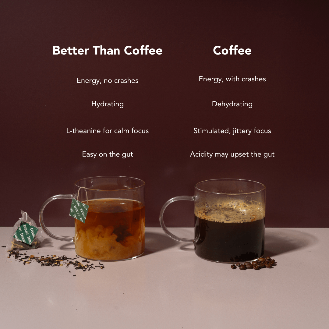 Tea | Better Than Coffee (NEW!)